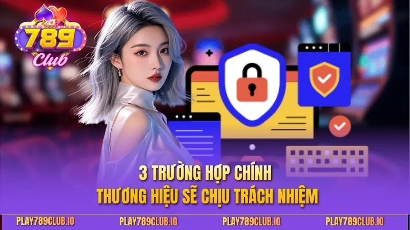 3 trường hợp chính thương hiệu sẽ chịu trách nhiệm