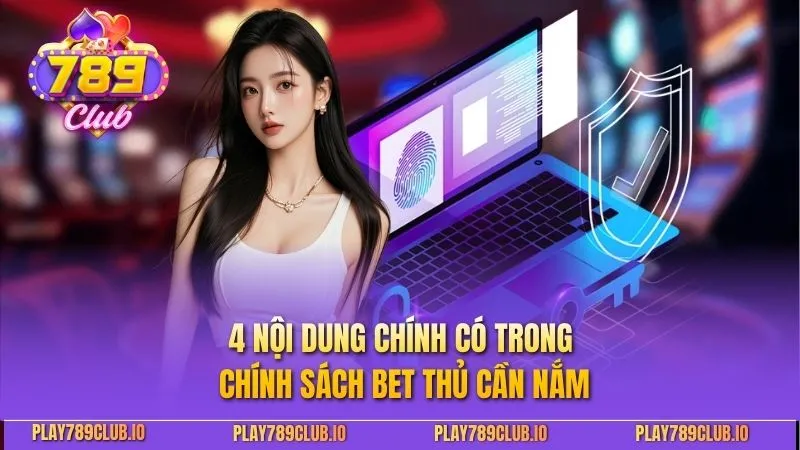 4 nội dung chính có trong chính sách bet thủ cần nắm