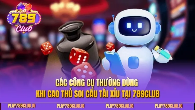 Các công cụ thường dùng khi cao thủ soi cầu tài xỉu tại 789CLUB