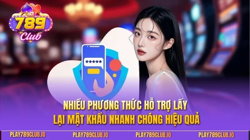 Nhiều phương thức hỗ trợ lấy lại mật khẩu nhanh chóng hiệu quả