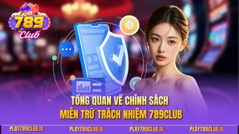 Tổng quan về chính sách miễn trừ trách nhiệm 789club