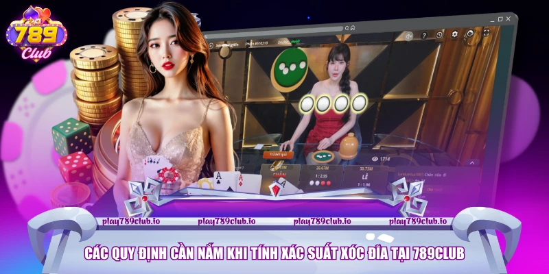 Các quy định cần nắm khi tính xác suất Xóc Đĩa tại 789club