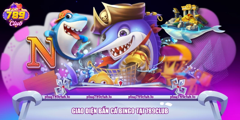 Giao diện bắn cá bingo tại 789Club