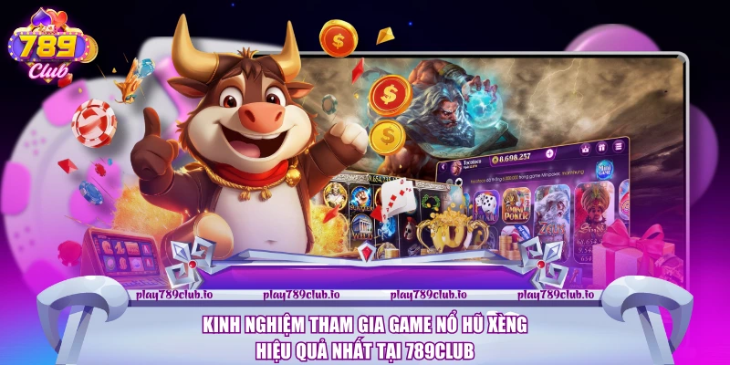 Kinh nghiệm tham gia game Nổ Hũ Xèng hiệu quả nhất tại 789club