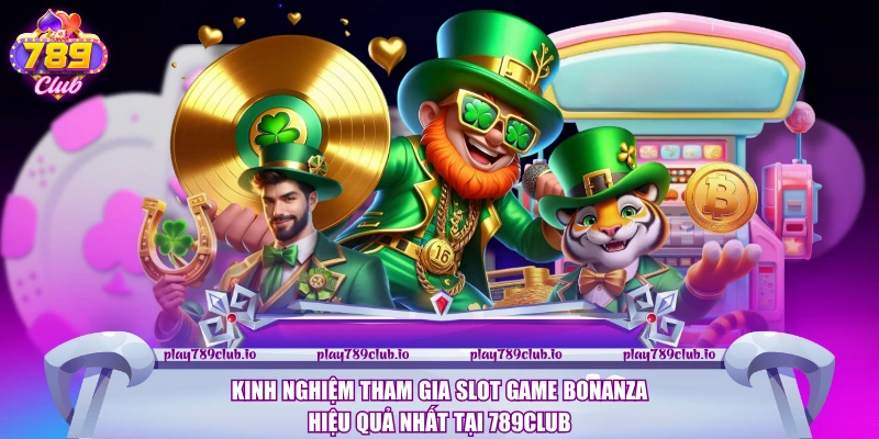 Kinh nghiệm tham gia Slot game Bonanza hiệu quả nhất tại 789Club