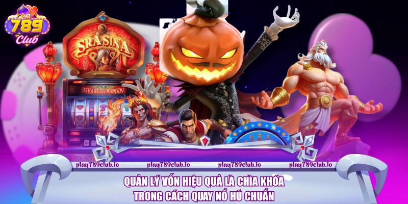 Quản lý vốn hiệu quả là chìa khóa trong cách quay nổ hũ chuẩn