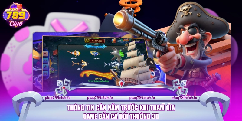 Thông tin cần nắm trước khi tham gia game Bắn cá đổi thưởng 3D
