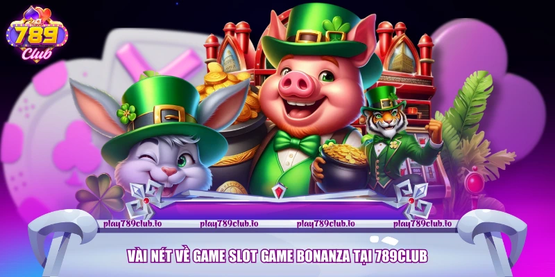 Vài nét về game Slot game Bonanza tại 789Club