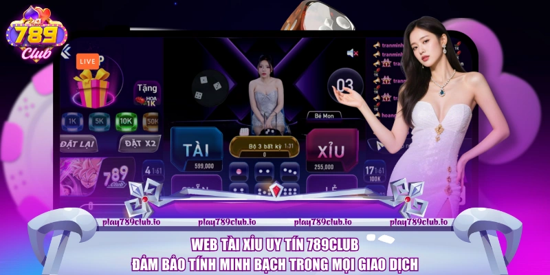 Web tài xỉu uy tín 789Club đảm bảo tính minh bạch trong mọi giao dịch